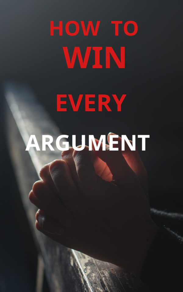 HOW TO WIN EVERY ARGUMENT