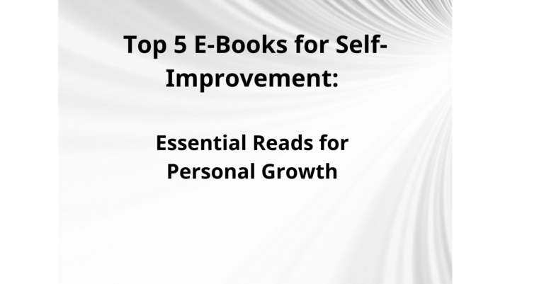 Top 5 E-Books for Self-Improvement: Essential Reads for Personal Growth